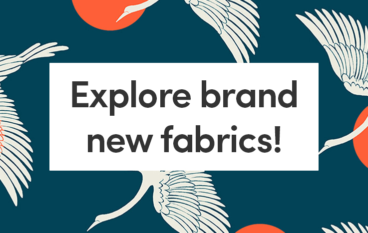 Explore brand new fabrics